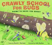 "Crawly School for Bugs: Poems to Drive You Buggy" by David L. Harrison